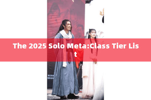The 2025 Solo Meta:Class Tier List